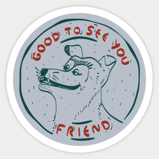 Good to see you,friend. Sticker